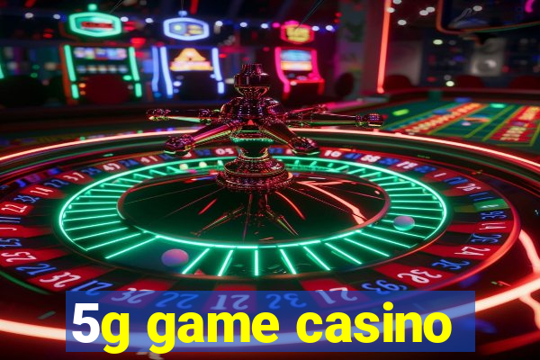 5g game casino